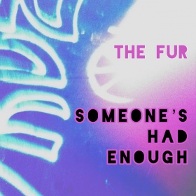 THE FUR - SOMEONE'S HAD ENOUGH